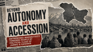 Beyond Autonomy and Accession: Entrenched Insensitivity towards People by Political Class of Jammu and Kashmir